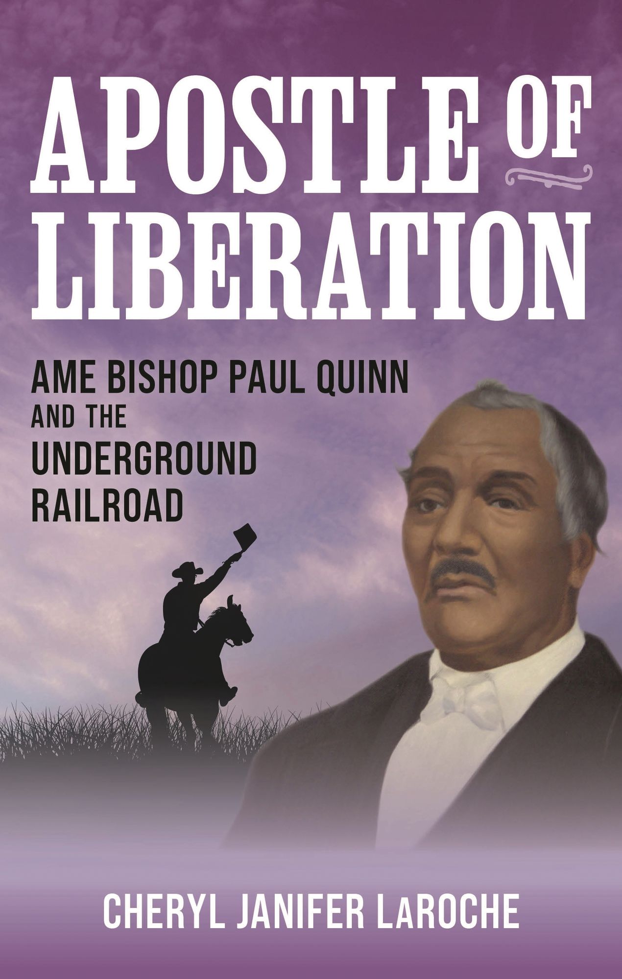 Apostle of Liberation: AME Bishop Paul Quinn and the Underground Railroad
