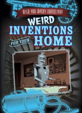 Weird Inventions for Your Home