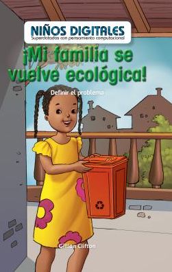 Mi Familia Se Vuelve Ecologica!: Definir El Problema (My Family Goes Green!: Defining the Problem)