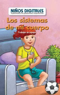 Los Sistemas de Mi Cuerpo: Trabajar En Equipo (My Body Systems: Working as a Team)