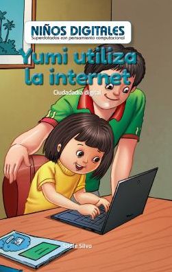 Yumi Utiliza La Internet: Ciudadania Digital (Yumi Uses the Internet: Digital Citizenship)