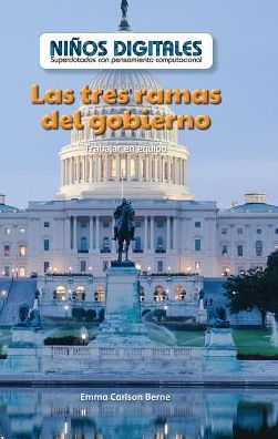 Los Tres Poderes del Gobierno: Trabajar En Equipo (the Three Branches of Government: Working as a Team)