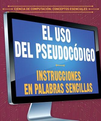 El USO del Pseudocï¿½digo: Instrucciones En Palabras Sencillas (Using Pseudocode: Instructions in Plain English)