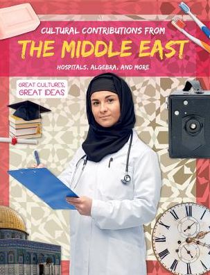 Cultural Contributions from the Middle East: Hospitals, Algebra, and More