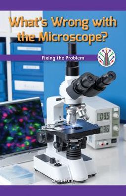 What's Wrong with the Microscope?: Fixing the Problem