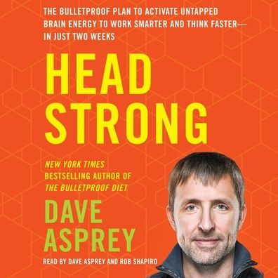 Head Strong: The Bulletproof Plan to Activate Untapped Brain Energy to Work Smarter and Think Faster - in Just Two Weeks
