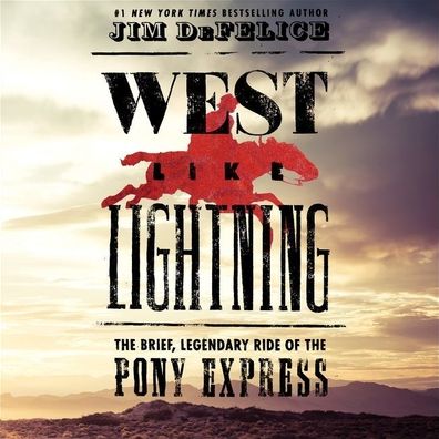 West like Lightning: The Brief, Legendary Ride of the Pony Express