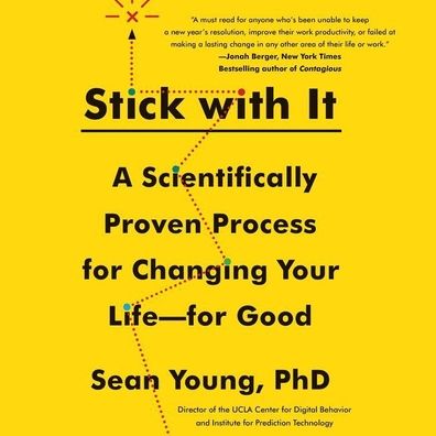 Stick with It: A Scientifically Proven Process for Changing Your Life--For Good