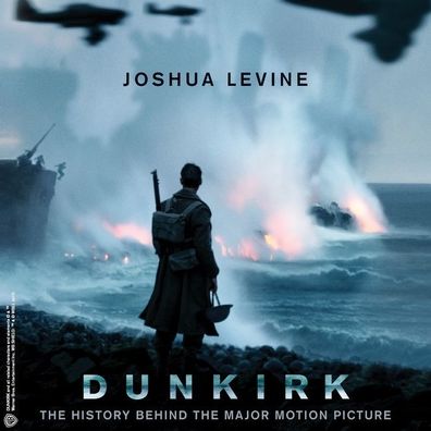 Dunkirk: The History Behind the Major Motion Picture