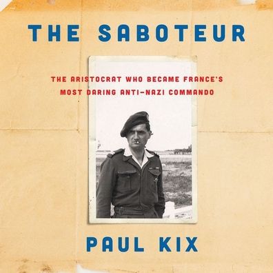 The Saboteur : The Aristocrat Who Became France's Most Daring Anti-nazi Commando; Library Edition