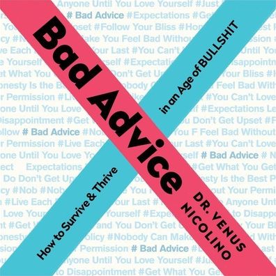Bad Advice: Get Past the "Inspirational" Wisdom that Holds You Back and Unlock Your Inner Awesome