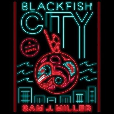 Blackfish City: A Novel