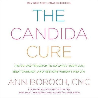 The Candida Cure: The 90-Day Program to Balance Your Gut, Beat Candida, and Restore Vibrant Health