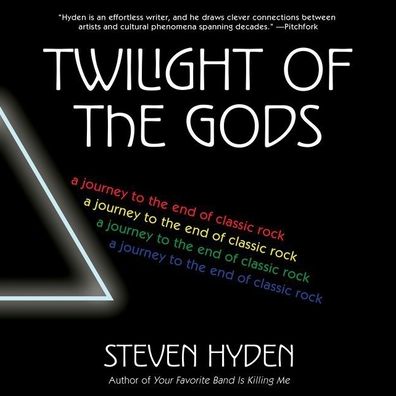 Twilight of the Gods: A Journey to the End of Classic Rock