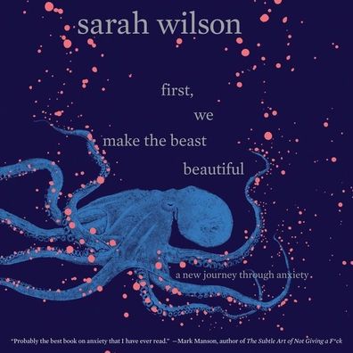 First, We Make the Beast Beautiful: A New Journey Through Anxiety