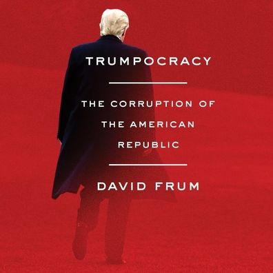 Trumpocracy: The Corruption of the American Republic