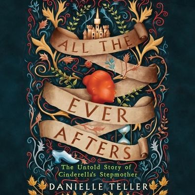 All the Ever Afters: The Untold Story of Cinderella's Stepmother