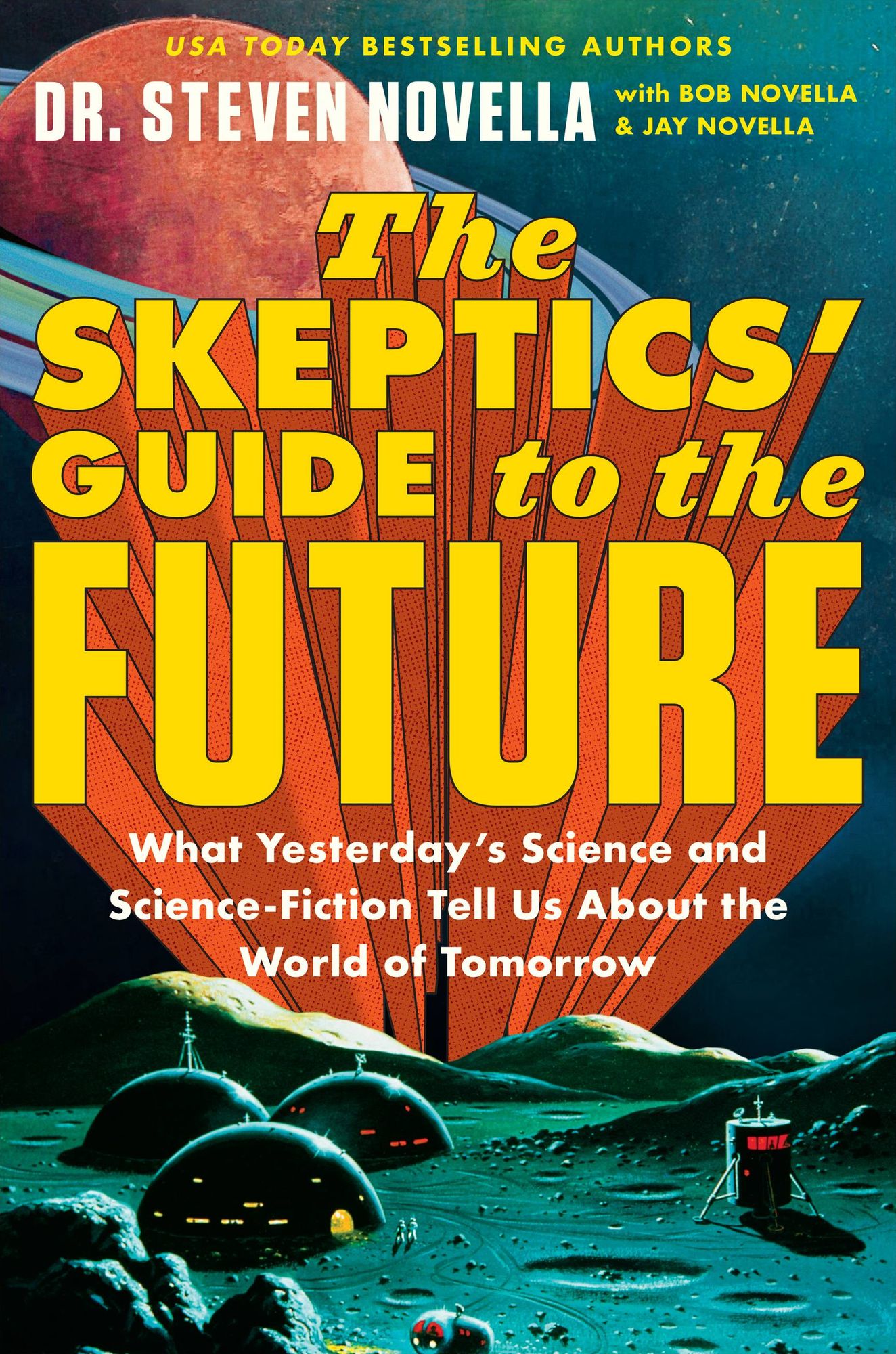 The Skeptics' Guide to the Future: What Yesterday's Science and Science Fiction Tell Us About the World of Tomorrow