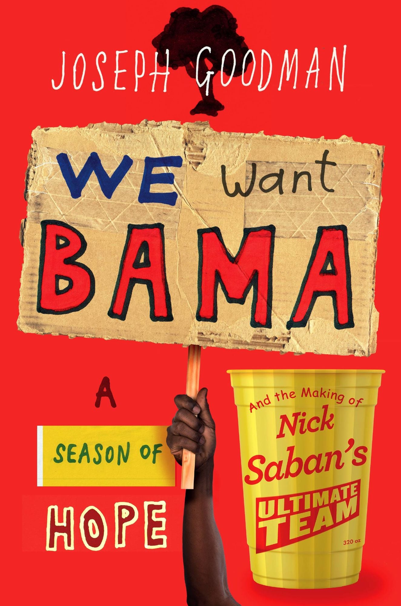 We Want Bama: A Season of Hope and the Making of Nick Saban's "Ultimate Team"
