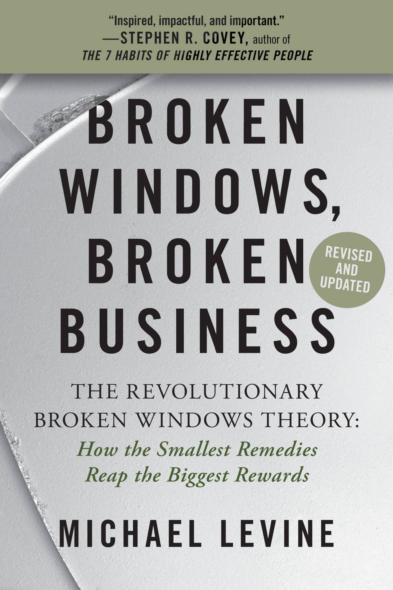 Broken Windows, Broken Business: The Revolutionary Broken Windows Theory: How the Smallest Remedies Reap the Biggest Rewards