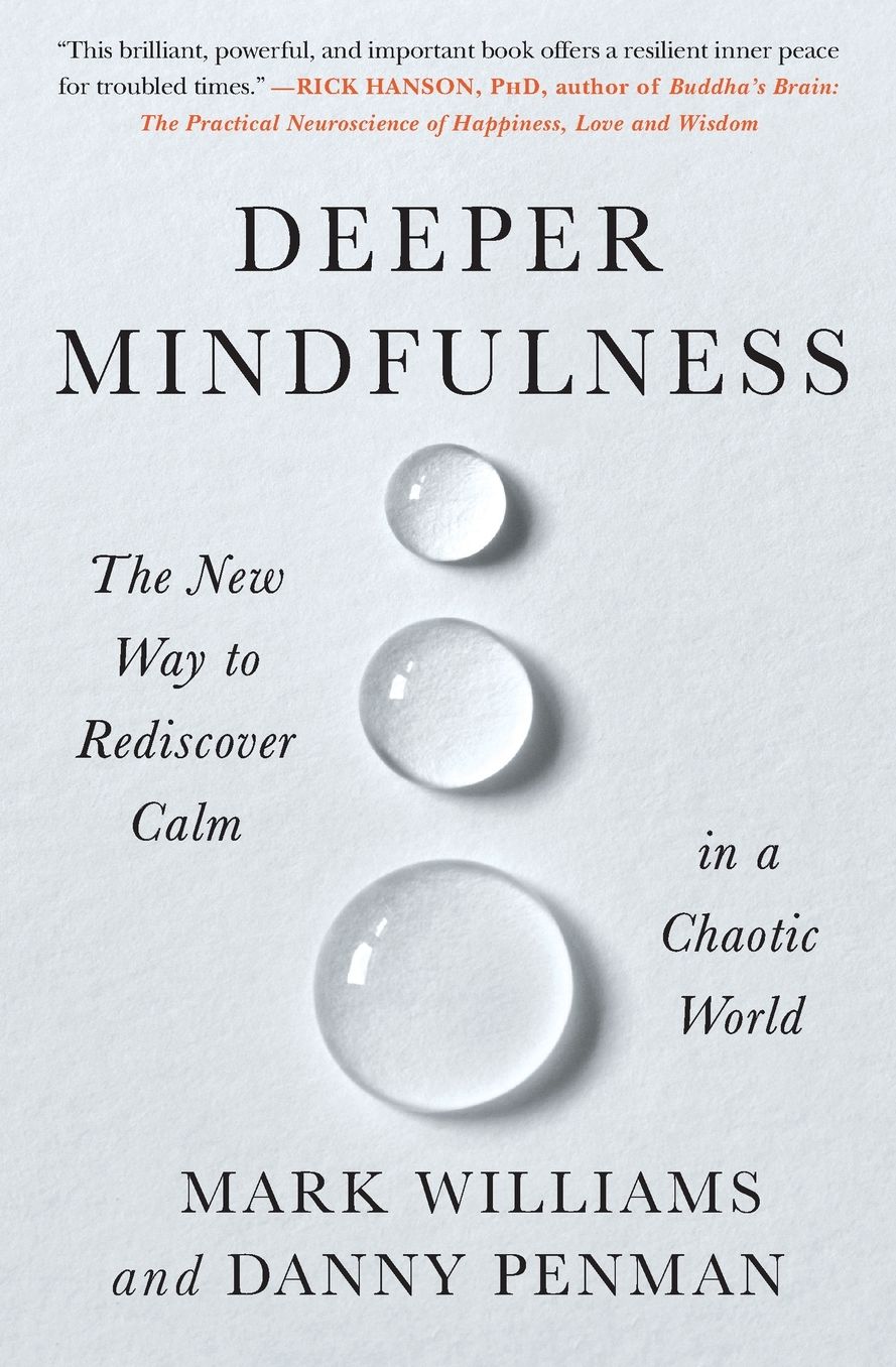Deeper Mindfulness: The New Way to Rediscover Calm in a Chaotic World