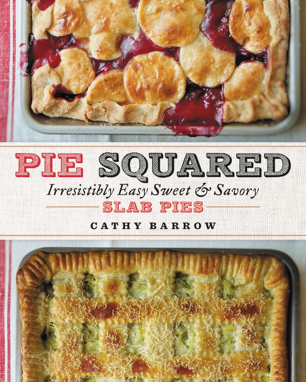 Pie Squared: Irresistibly Easy Sweet and Savory Slab Pies