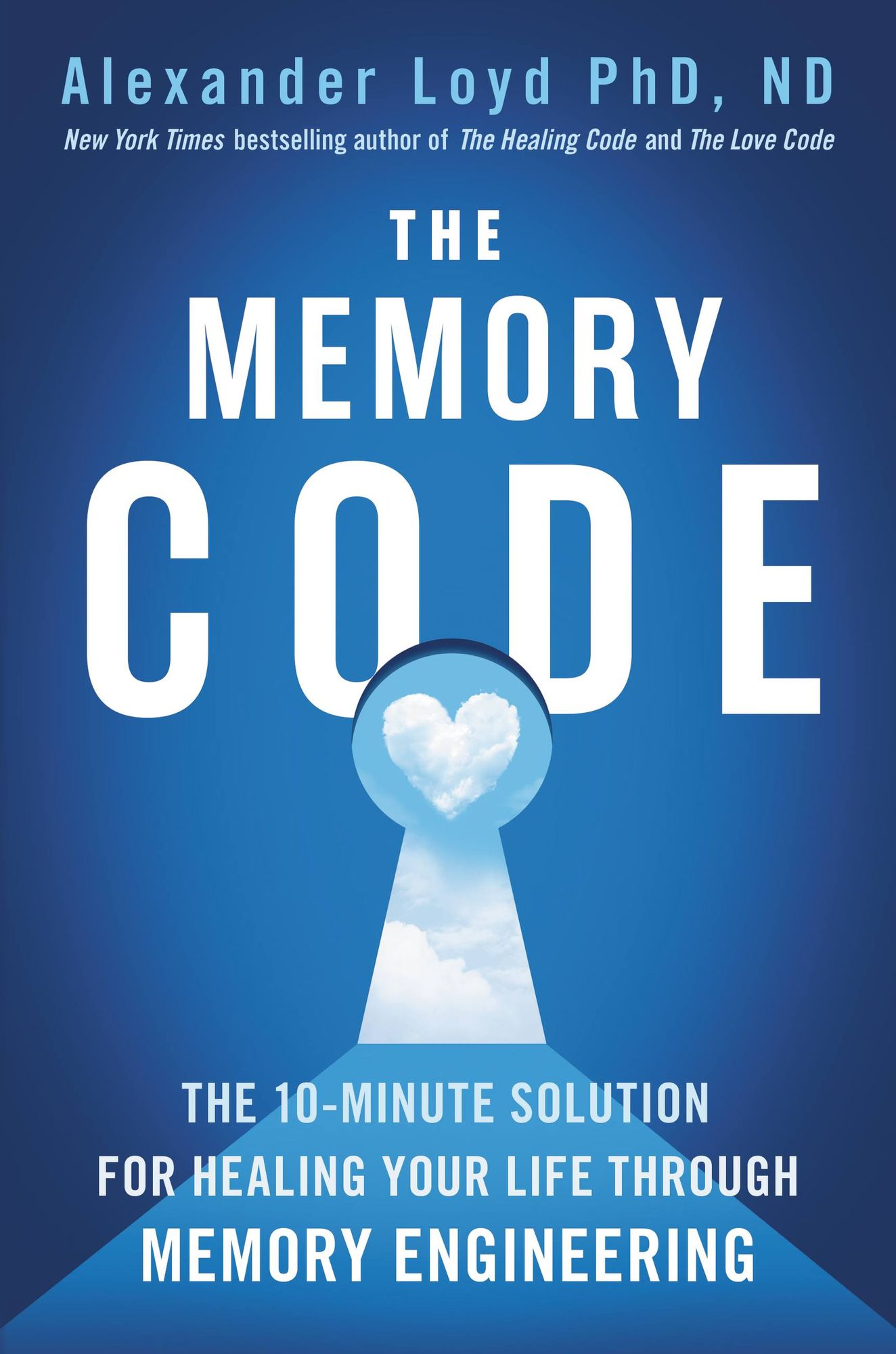 The Memory Code : The 10-Minute Solution for Healing Your Life Through Memory Engineering