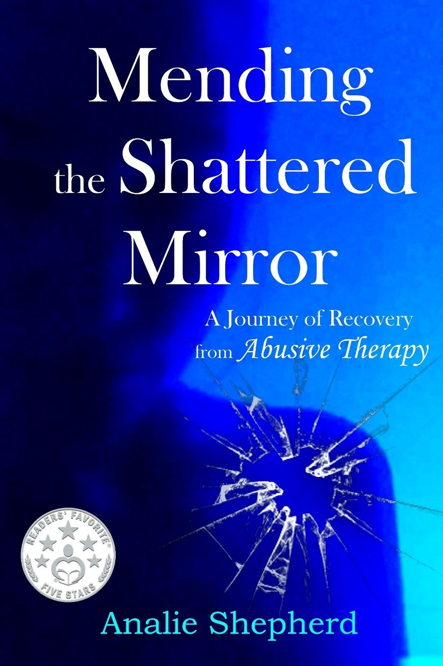 Mending the Shattered Mirror: A Journey of Recovery from Abusive Therapy