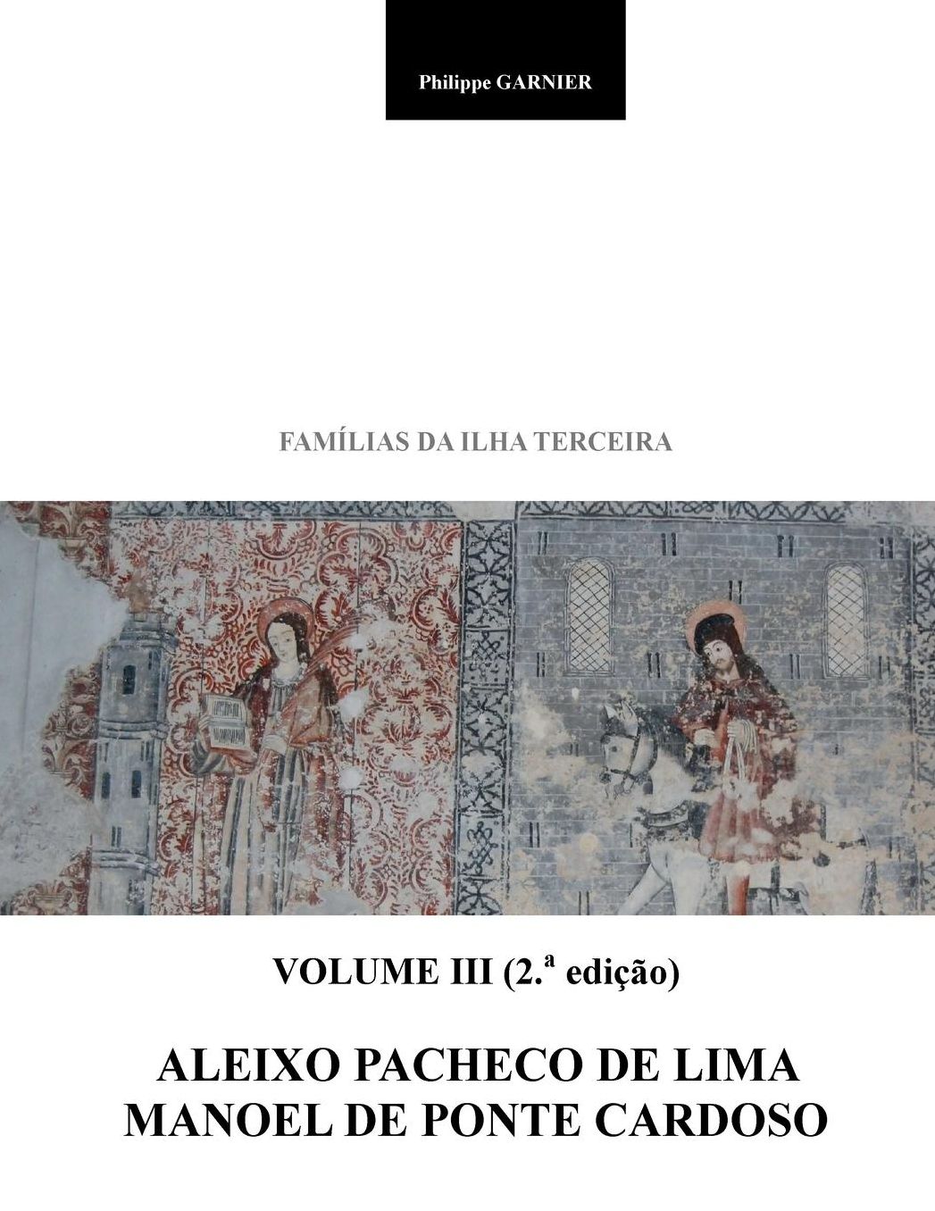 Familias Da Ilha Terceira: Volume III -Aleixo Pacheco de Lima - Manoel de Ponte Cardoso