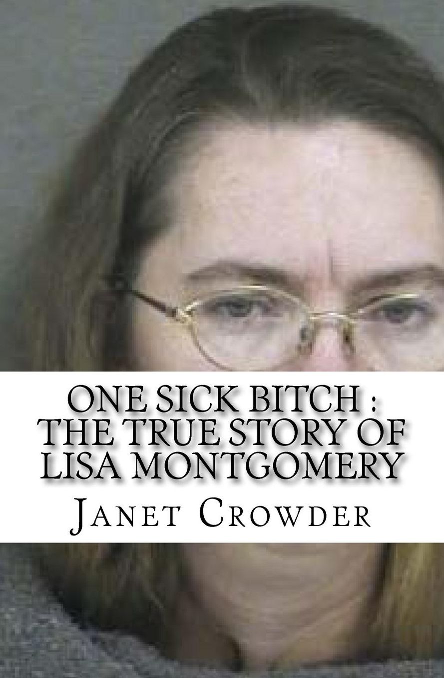 One Sick Bitch: The True Story of Lisa Montgomery