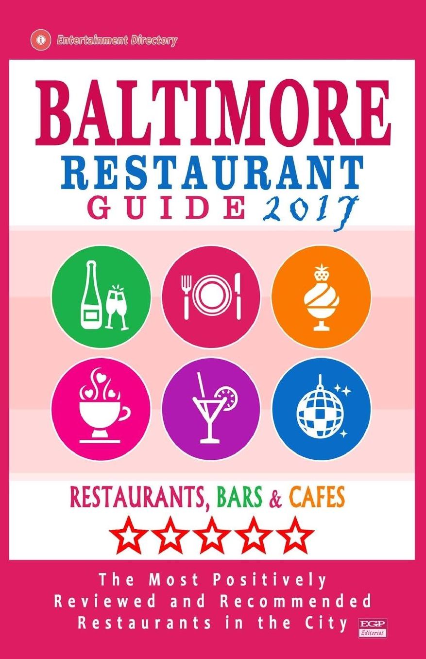 Baltimore Restaurant Guide 2017: Best Rated Restaurants in Baltimore, Maryland - 500 Restaurants, Bars and Cafés recommended for Visitors, 2017