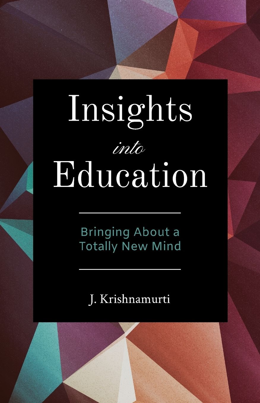Insights into Education: Bringing About a Totally New Mind