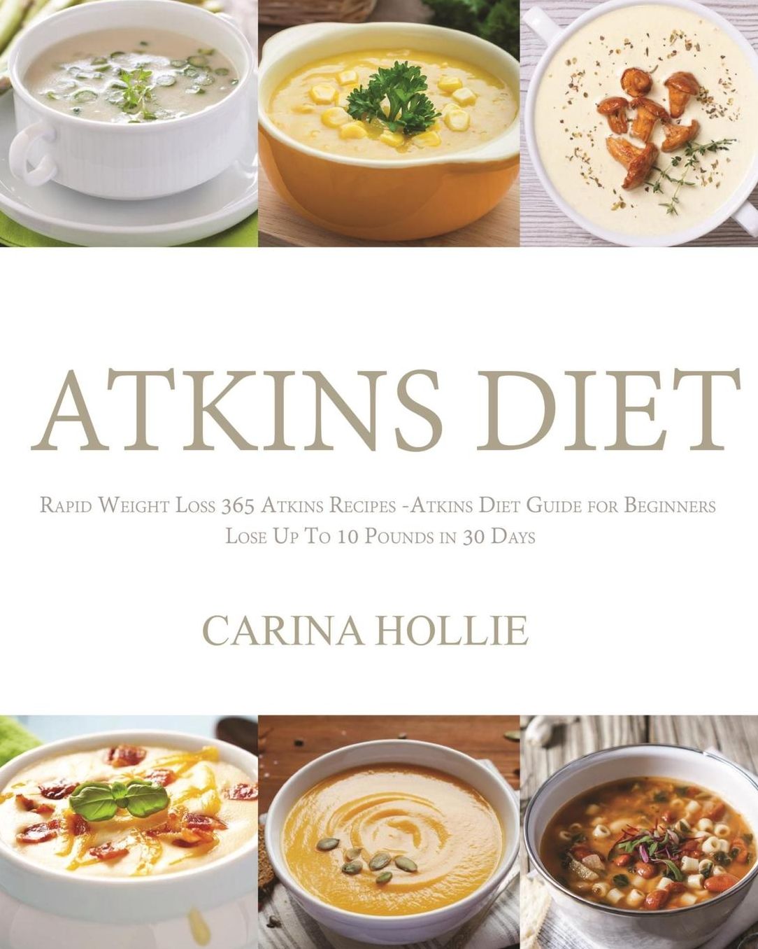 Atkins Diet: Rapid Weight Loss:365 Atkins Recipes: Atkins Diet Guide for Beginners - Lose Up To 10 Pounds in 30 Days
