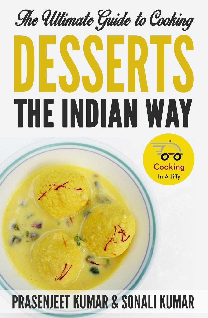 The Ultimate Guide to Cooking Desserts the Indian Way