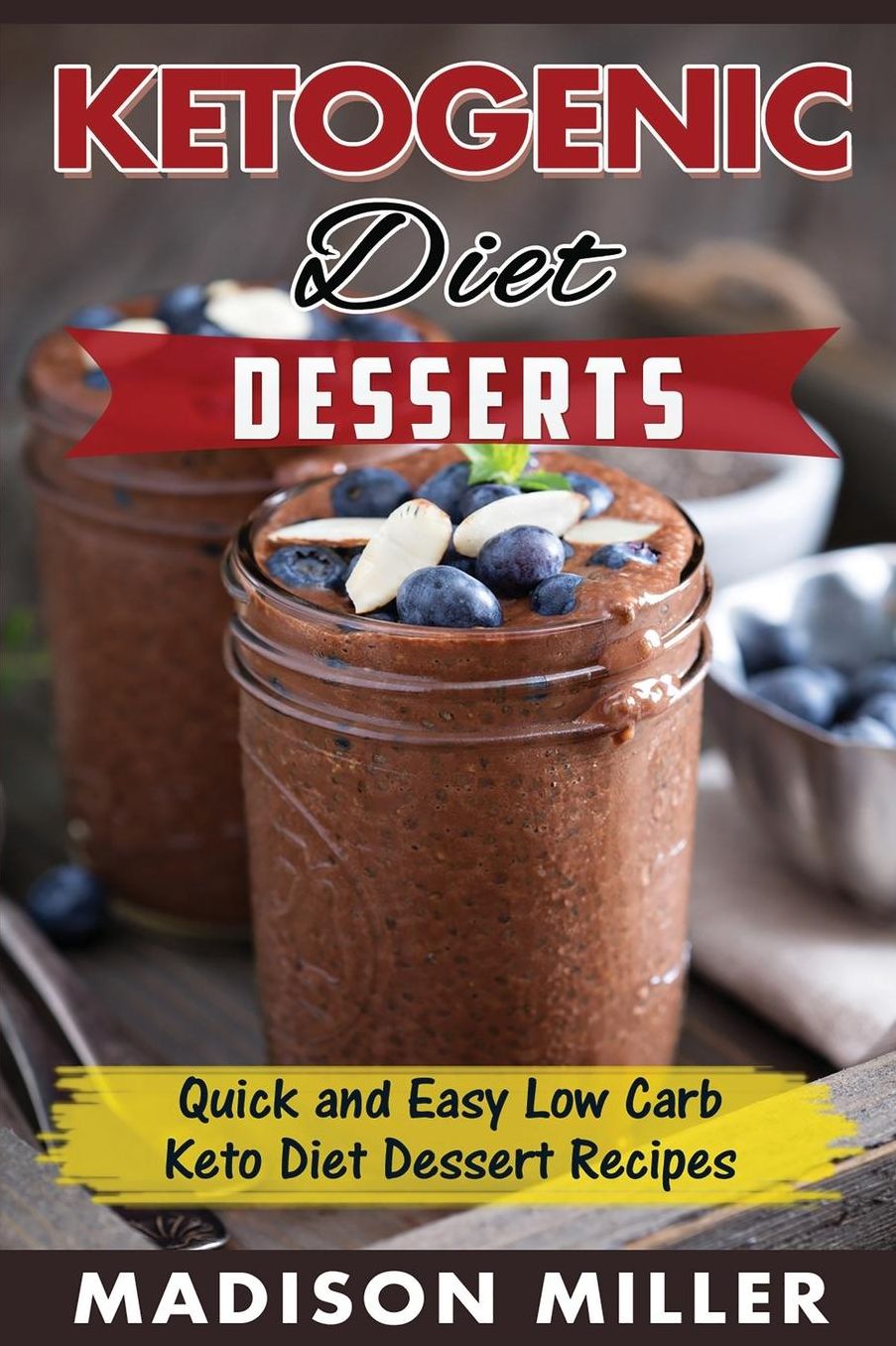 KETOGENIC DIET: Desserts: Quick and Easy Low Carb Keto Diet Dessert Recipes
