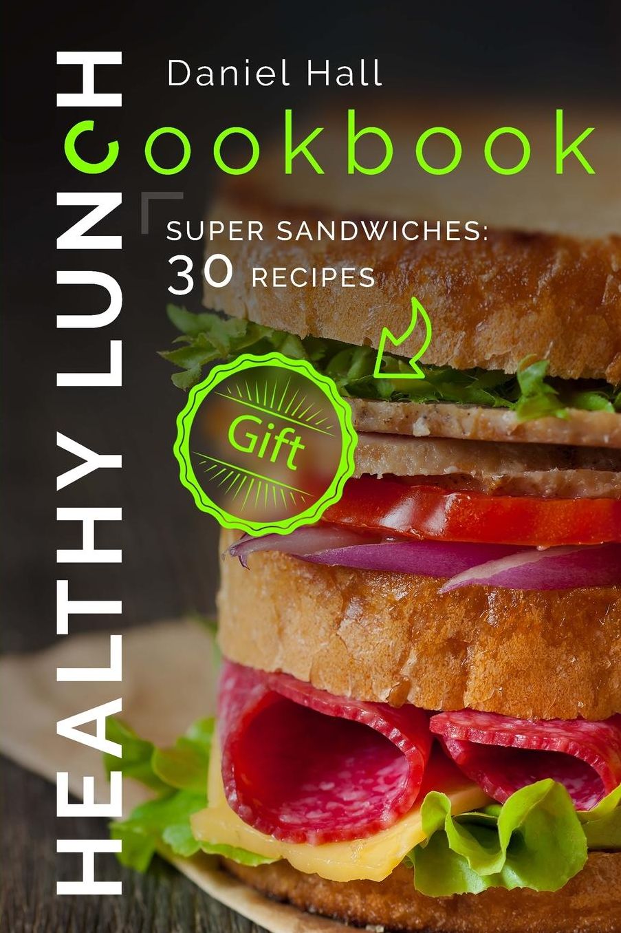 Healthy lunch cookbook.: Super sandwiches: 30 recipes.