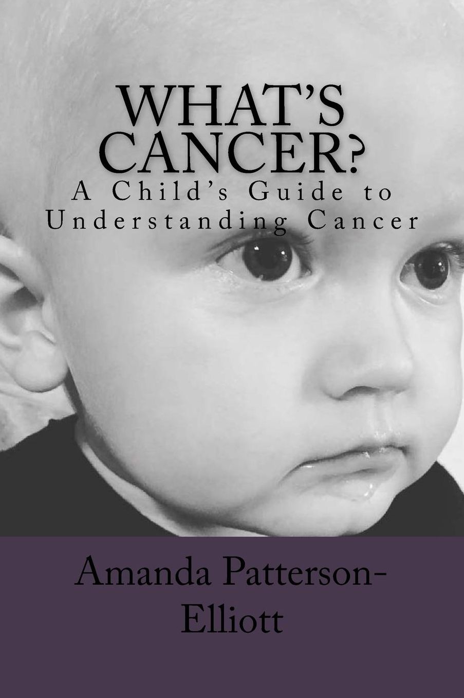 What's Cancer?: A Child's Guide to Understanding Cancer