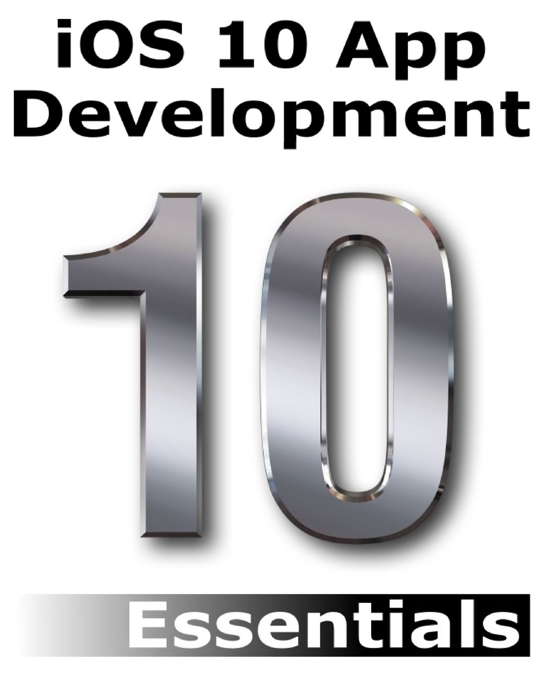 iOS 10 App Development Essentials: Learn to Develop iOS 10 Apps with Xcode 8 and Swift 3