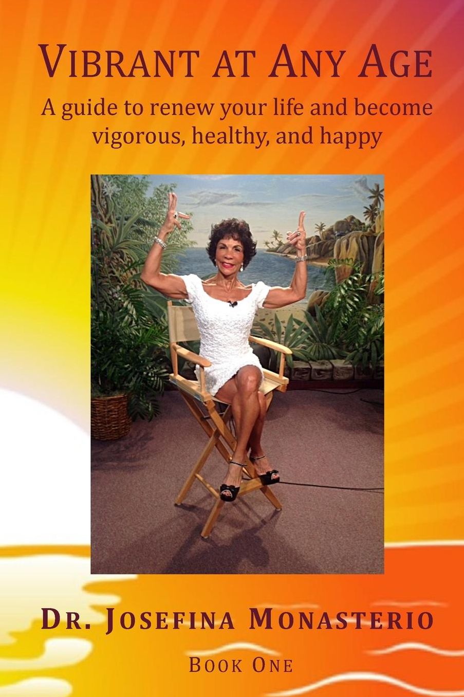 Vibrant at Any Age: A Guide to Renew Your Life and Become Vigorous, Healthy, and Happy