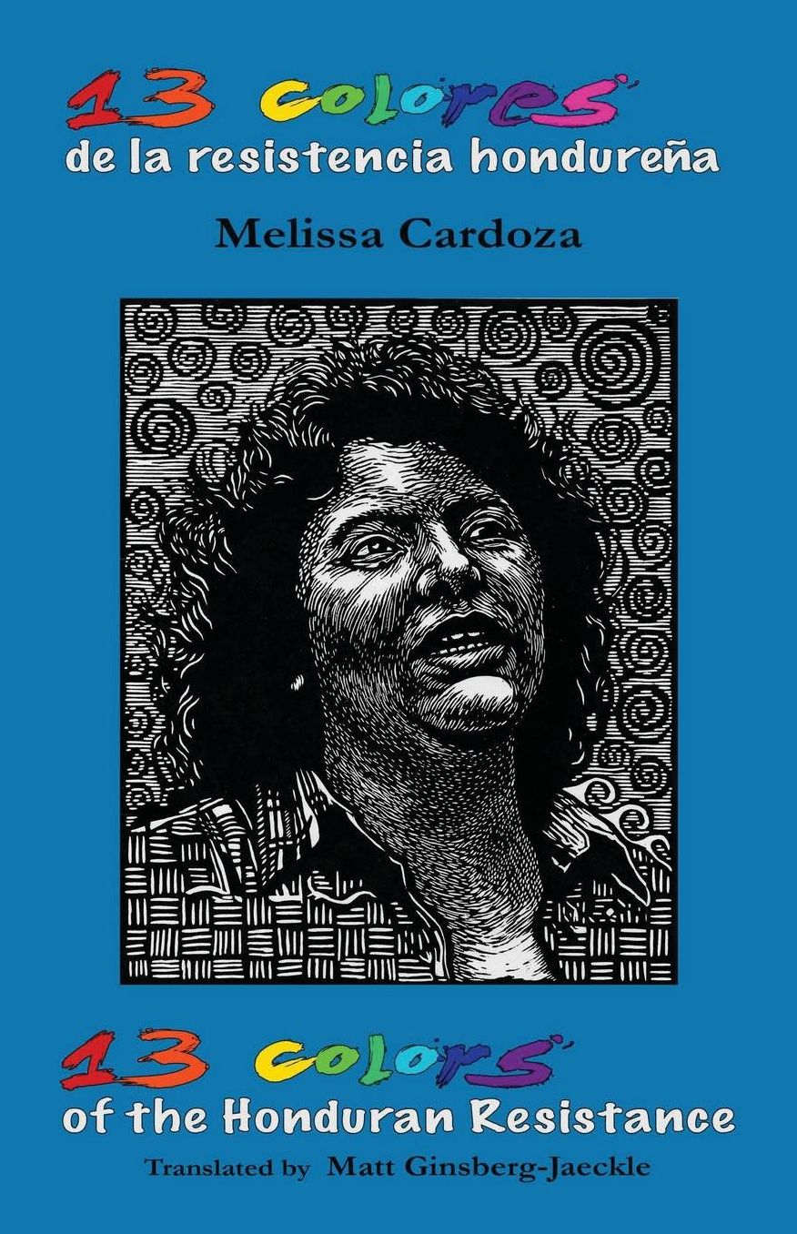 13 Colors of the Honduran Resistance: Trece colores de la resistencia hondurena
