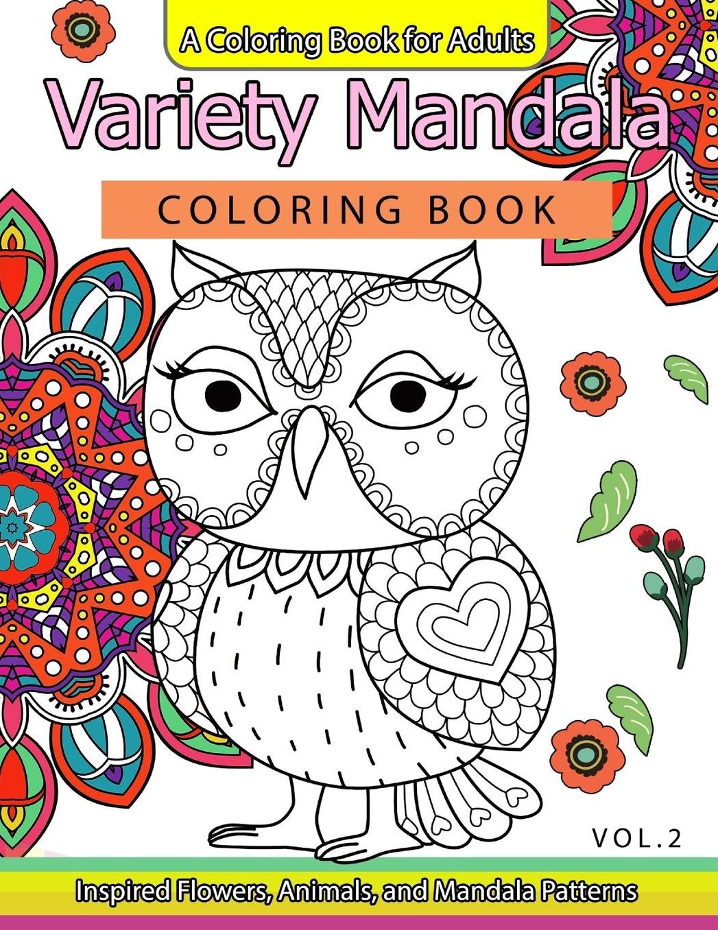 Variety Mandala Coloring Book Vol.2: A Coloring book for adults : Inspried Flowers, Animals and Mandala pattern