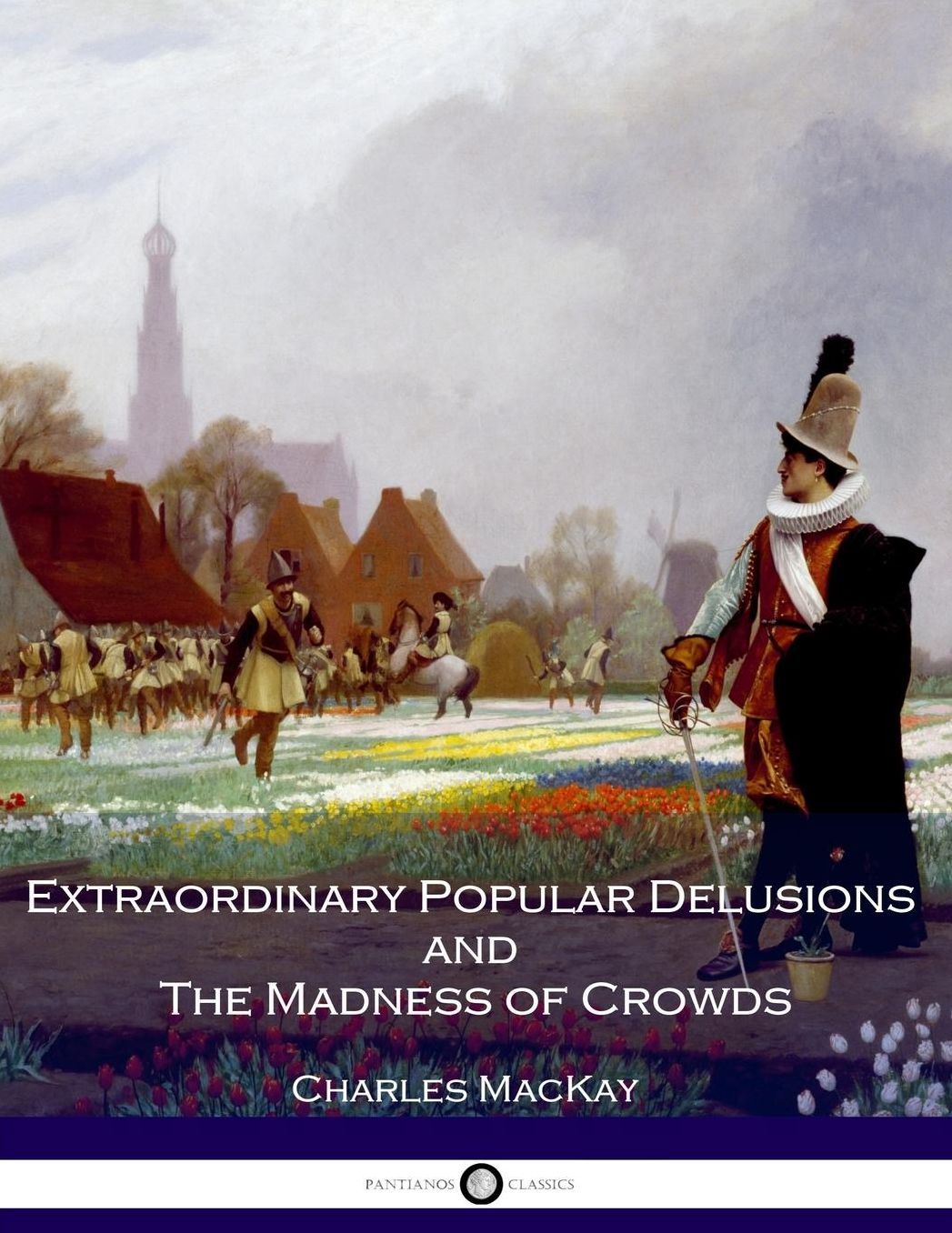 Extraordinary Popular Delusions and The Madness of Crowds: All Volumes - Complete and Unabridged