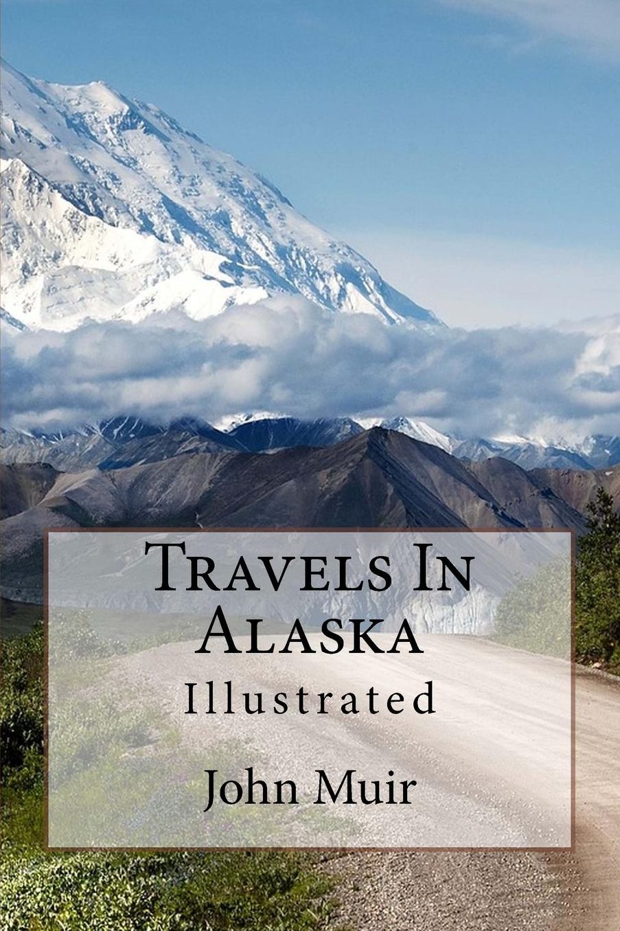 Travels In Alaska: Illustrated