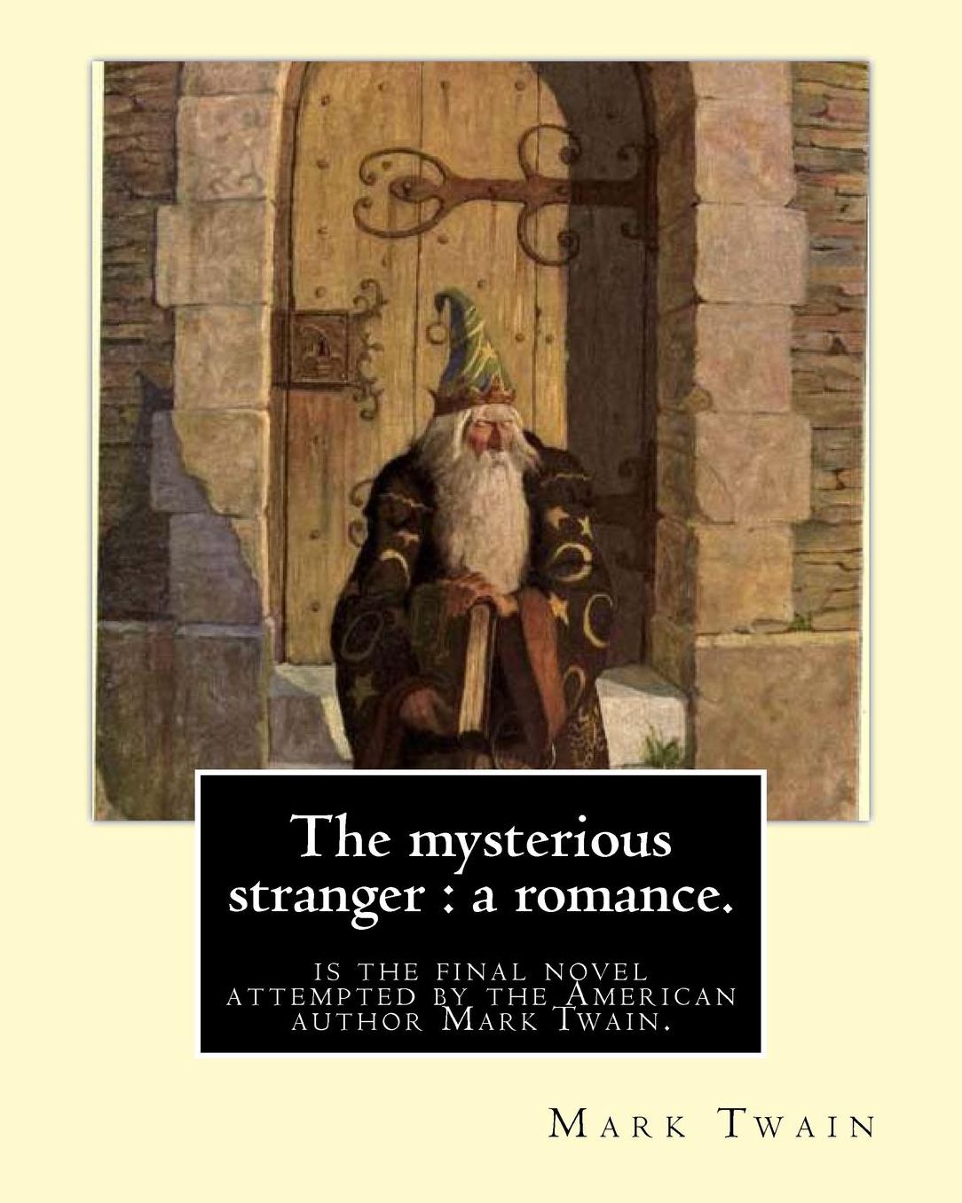 The mysterious stranger: a romance. By:Mark Twain, illustrated By:N. C. Wyeth: The Mysterious Stranger is the final novel attempted by the American author Mark Twain.Newell Convers Wyeth (October 22, 1882 - October 19, 1945), known as N. C. Wyeth, was an