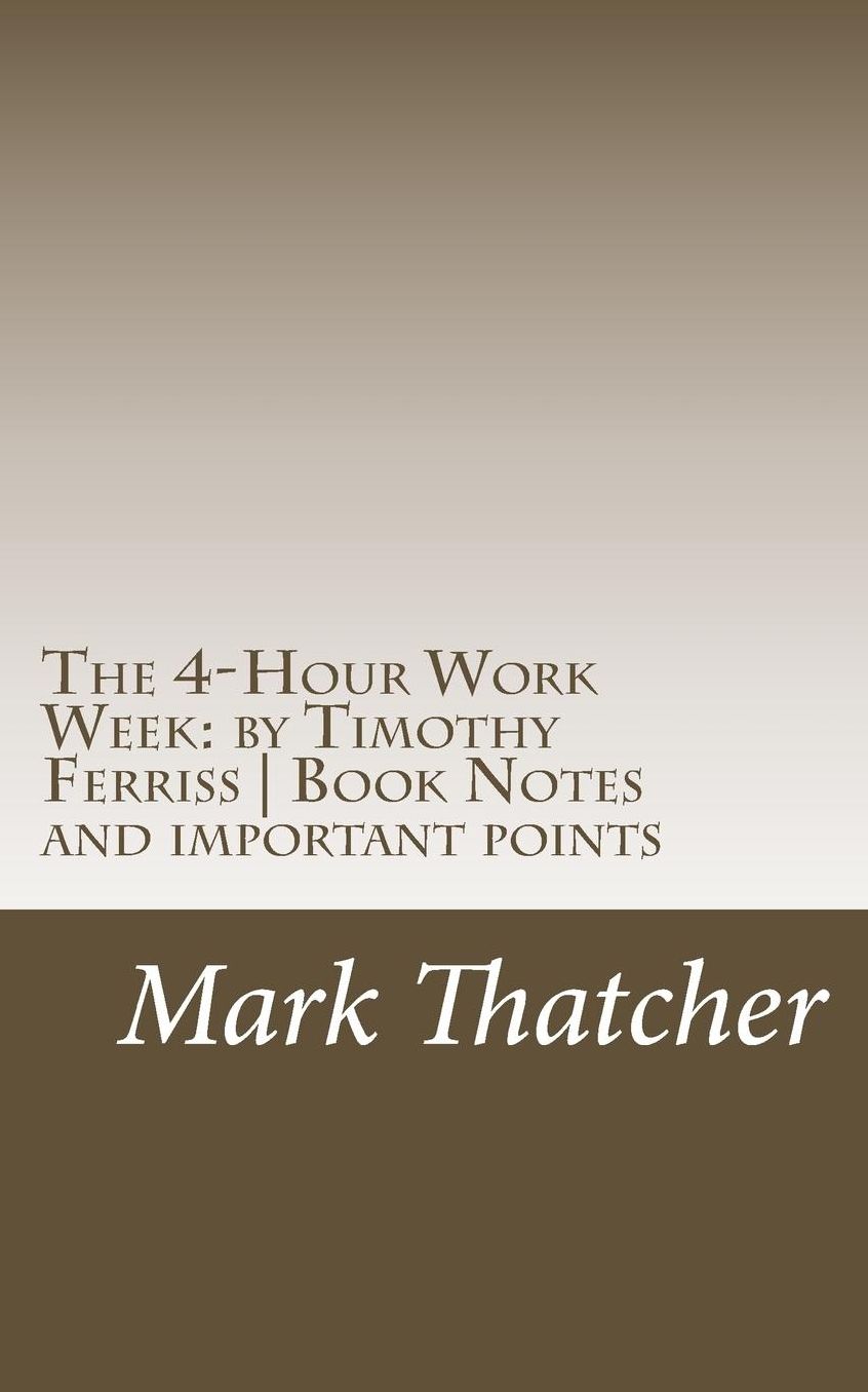 The 4-Hour Work Week: by Timothy Ferriss Book Notes and important points