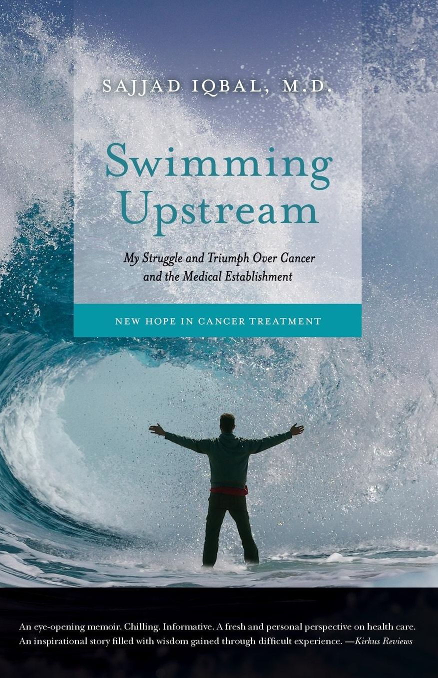 Swimming Upstream: My Struggle and Triumph Over Cancer and the Medical Establishment: New Hope in Cancer Treatment
