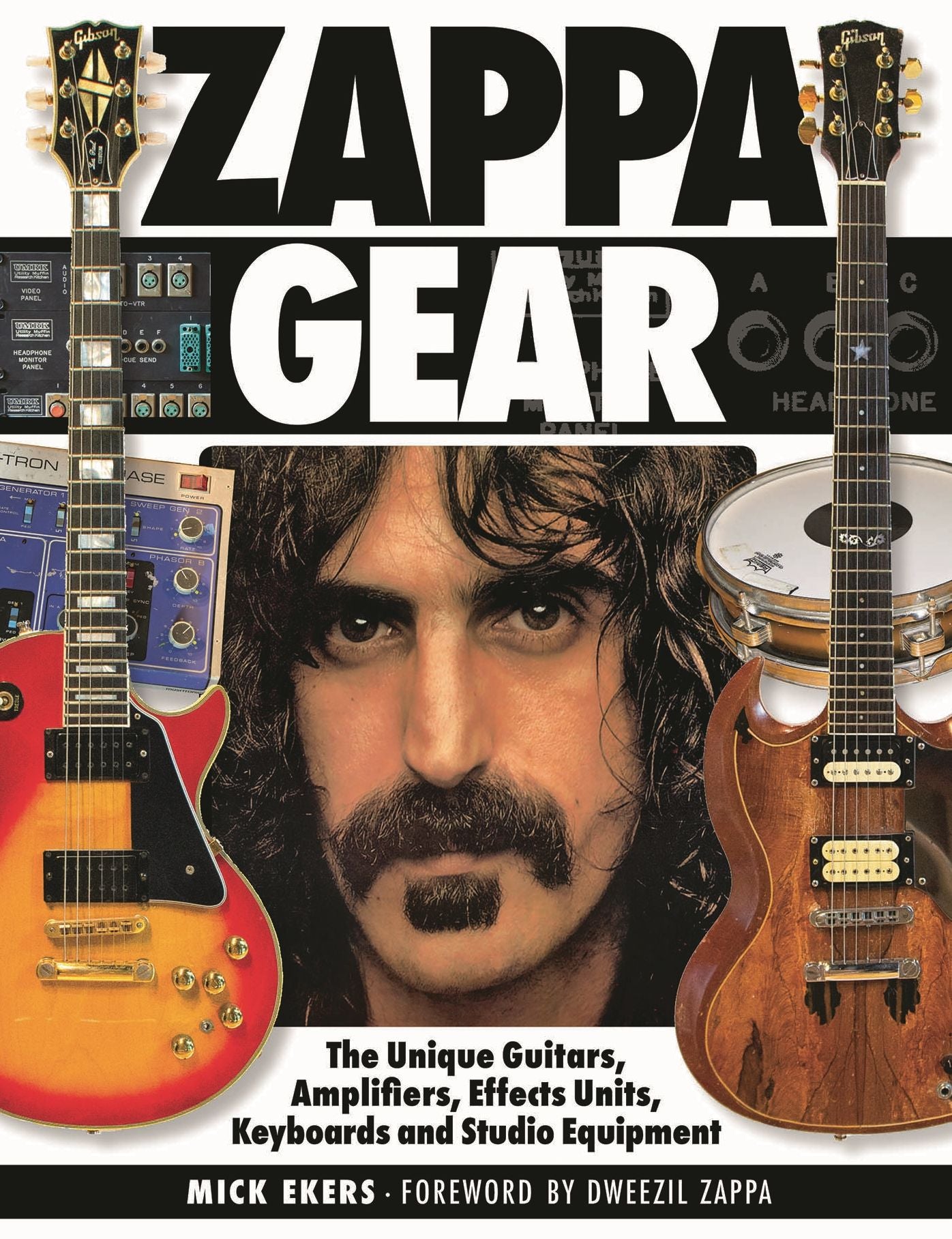 Zappa's Gear: The Unique Guitars, Amplifiers, Effects Units, Keyboards, and Studio Equipment