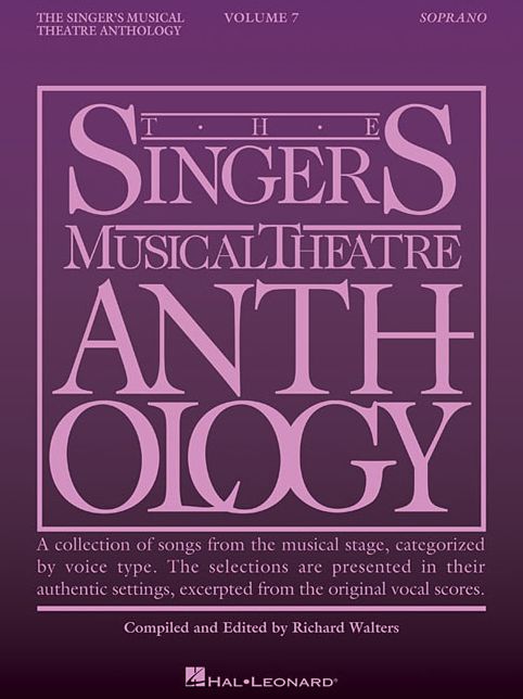 The Singer's Musical Theatre Anthology : Soprano: A Collection of Songs from the Musical Stage, Categorized by Voice Type., The Selections are Presented in their Authentic Settings, Excerpted from the Original Vocal Scores