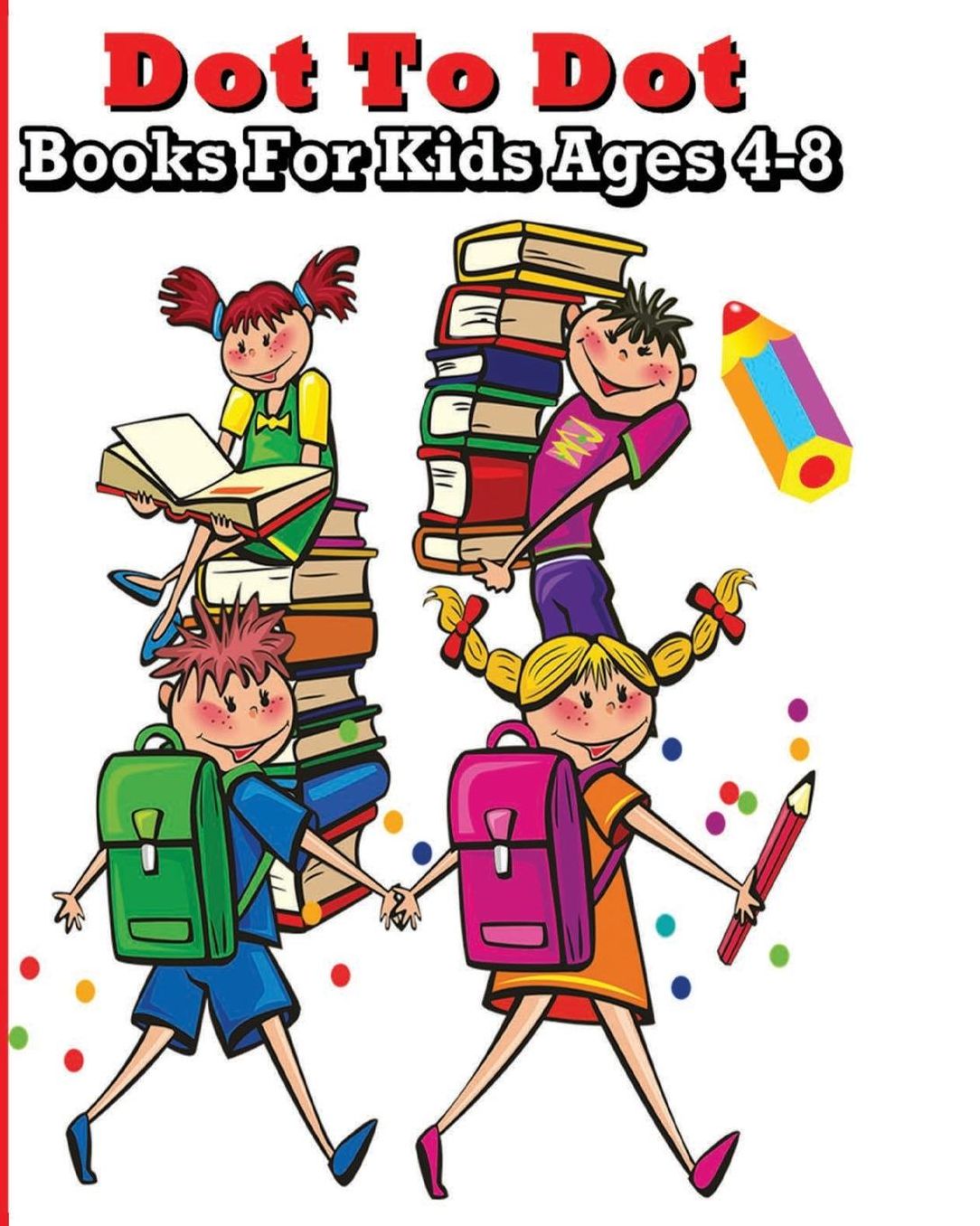 Dot To Dot Books For Kids Ages 4-8: Dot To Dot & Gorgeous Animals Coloring Books 2017 (+100 Pages) (Super Fun Book)