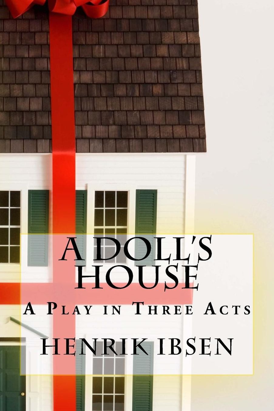 A Doll's House: A Play in Three Acts